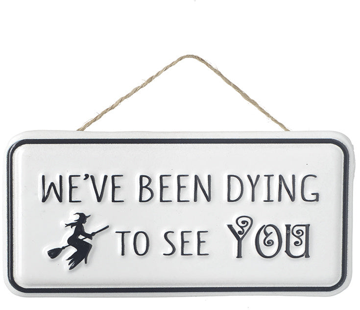 Dying To See You Metal Sign