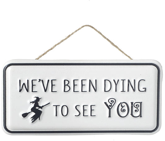 Dying To See You Metal Sign